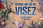 SPUNE-MI CǍ NU VISEZ